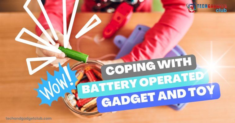 Coping with Battery-Operated Gadgets and Toys