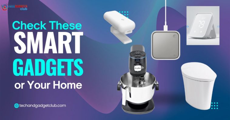 Check These Smart Gadgets for Your Home