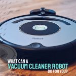 What Can a Vacuum Cleaner Robot Do For You