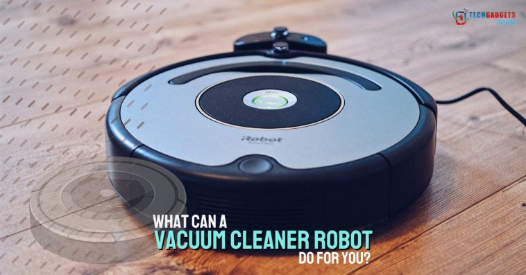 What Can a Vacuum Cleaner Robot Do For You